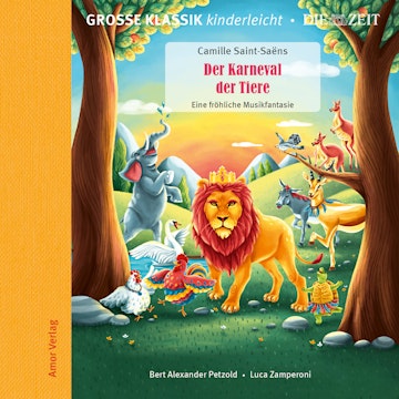 Große Klassik kinderleicht. DIE ZEIT-Edition, Der Karneval der Tiere. Eine fröhliche Musikfantasie