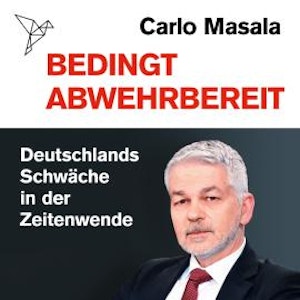 Bedingt abwehrbereit - Deutschlands Schwäche in der Zeitenwende (Ungekürzt)