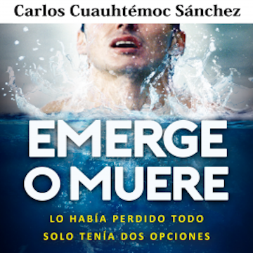 Emerge o muere: Lo había perdido todo, solo tenía dos opciones