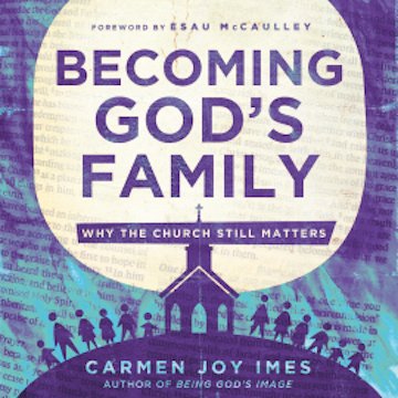Becoming God's Family audiobook, Carmen Joy Imes