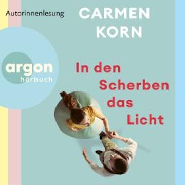 In den Scherben das Licht (Ungekürzte Lesung) audiobook, Carmen Korn