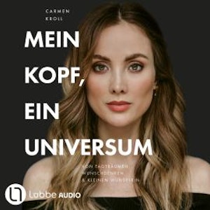 Mein Kopf, ein Universum - von Carmushka (Ungekürzt)