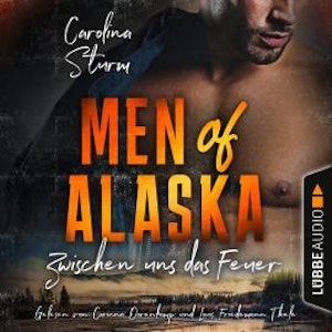 Zwischen uns das Feuer - Men of Alaska, Teil 2 (Ungekürzt)