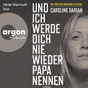 Und ich werde dich nie wieder Papa nennen (Ungekürzte Lesung), Caroline Darian