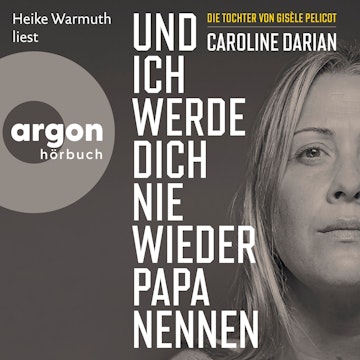 Und ich werde dich nie wieder Papa nennen (Ungekürzte Lesung) audiobook, Caroline Darian
