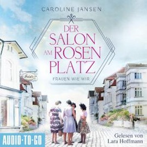 Der Salon am Rosenplatz - Frauen wie wir (ungekürzt)