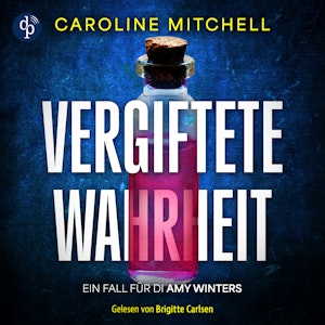 Vergiftete Wahrheit | Thriller Hörbuch - Ein Fall für DI Amy Winters - Wenn das Böse zur Familie gehört, Band 2 (Ungekürzt), Caroline Mitchell