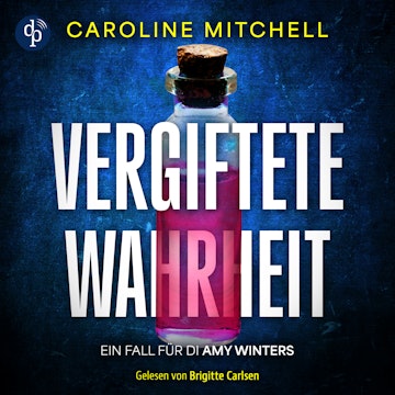 Vergiftete Wahrheit | Thriller Hörbuch - Ein Fall für DI Amy Winters - Wenn das Böse zur Familie gehört, Band 2 (Ungekürzt) audiobook, Caroline Mitchell