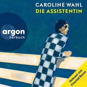 Die Assistentin - Gelesen von Chantal Busse (Ungekürzte Lesung), Caroline Wahl