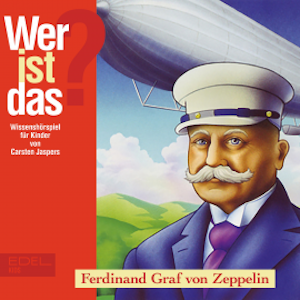 Ferdinand Graf von Zeppelin (Wissenshörspiel für Kinder)