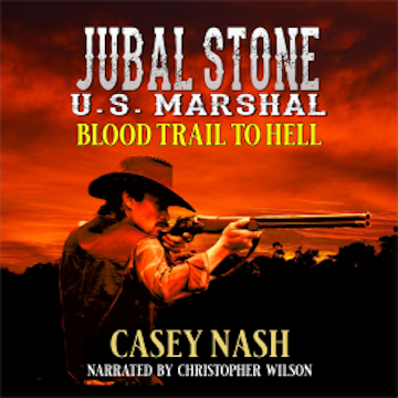 Jubal Stone: U.S. Marshal: Blood Trail To Hell: A Western Adventure Novel