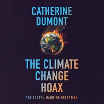 The climate change hoax: The global warming deception (Unabridged)
