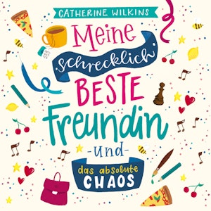 Meine schrecklich beste Freundin und das absolute Chaos (Meine schrecklich beste Freundin 2), Catherine Wilkins