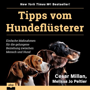 Tipps vom Hundeflüsterer - Einfache Maßnahmen für die gelungene Beziehung zwischen Mensch und Hund (Ungekürzt)