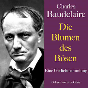 Charles Baudelaire: Die Blumen des Bösen audiobook, Charles Baudelaire