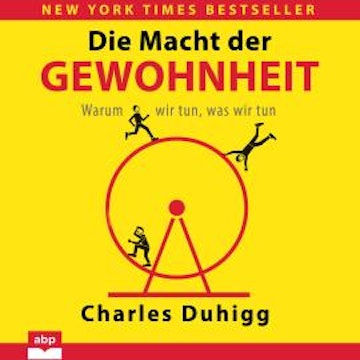 Die Macht der Gewohnheit - Warum wir tun, was wir tun (Ungekürzt)