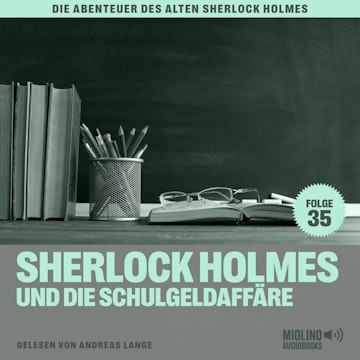 Sherlock Holmes und die Schulgeldaffäre (Die Abenteuer des alten Sherlock Holmes, Folge 35)