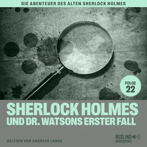 Sherlock Holmes und Dr. Watsons erster Fall (Die Abenteuer des alten Sherlock Holmes, Folge 22)