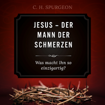 Jesus - Der Mann der Schmerzen audiobook, Charles H. Spurgeon