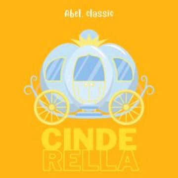 Cinderella - Abel Classics: fairytales and fables