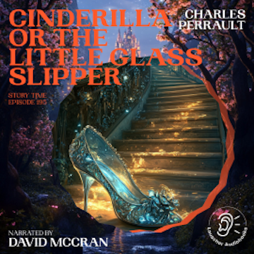 Cinderilla or The Little Glass Slipper (Story Time, Episode 195) audiobook, Charles Perrault