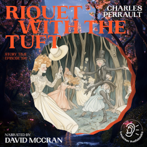 Riquet with the Tuft (Story Time, Episode 196), Charles Perrault