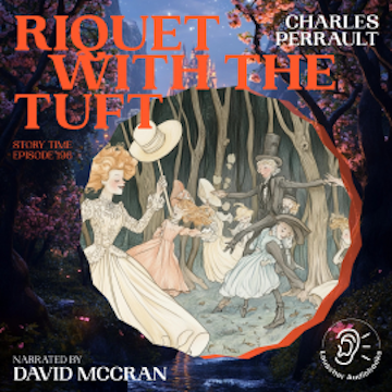 Riquet with the Tuft (Story Time, Episode 196) audiobook, Charles Perrault