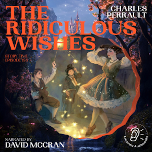 The Ridiculous Wishes (Story Time, Episode 198), Charles Perrault