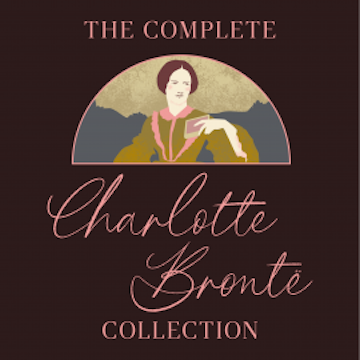 The Complete Charlotte Brontë Collection audiobook, Charlotte Brontë