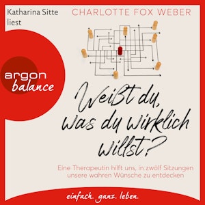 Weißt du, was du wirklich willst? - Eine Therapeutin nimmt uns mit in zwölf Sitzungen über unsere wahren Wünsche (Ungekürzte Les