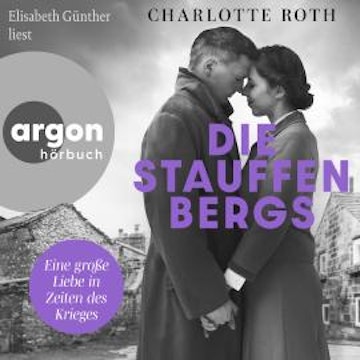 Die Stauffenbergs - Eine große Liebe in Zeiten des Krieges (Ungekürzte Lesung)