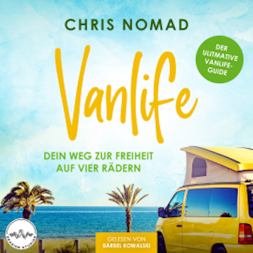 Vanlife - Dein Weg zur Freiheit auf vier Rädern