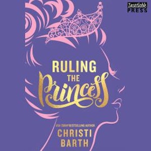 Ruling the Princess - Sexy Misadventures of Royals, Book 2 (Unabridged)