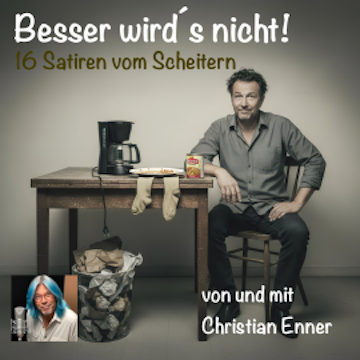Besser wird´s nicht - 16 Satiren vom Scheitern audiobook, Christian Enner