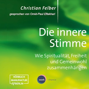 Die innere Stimme - Wie Spiritualität, Freiheit und Gemeinwohl zusammenhängen