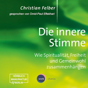 Die innere Stimme - Wie Spiritualität, Freiheit und Gemeinwohl zusammenhängen