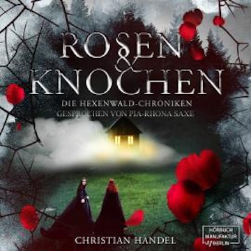 Rosen und Knochen - Die Hexenwald-Chroniken, Band 1 (ungekürzt)