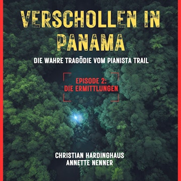 Die Ermittlungen - Verschollen in Panama - Die wahre Tragödie vom Pianista Trail - Der Fall Kris Kremers und Lisanne Froon, Epis audiobook, Annette Nenner, Christian Hardinghaus