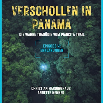 Erklärungen - Verschollen in Panama - Die wahre Tragödie vom Pianista Trail - Der Fall Kris Kremers und Lisanne Froon, Episode 4 audiobook, Annette Nenner, Christian Hardinghaus
