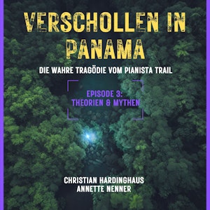 Theorien & Mythen - Verschollen in Panama - Die wahre Tragödie vom Pianista Trail - Der Fall Kris Kremers und Lisanne Froon, Epi, Annette Nenner, Christian Hardinghaus