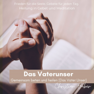 Das Vaterunser - Gemeinsam beten und heilen (Das Vater Unser)