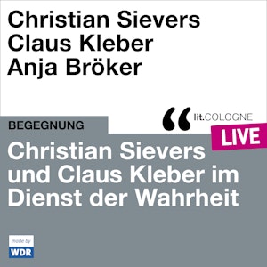 Christian Sievers und Klaus Kleber im Dienst der Wahrheit - lit.COLOGNE live (ungekürzt)