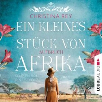 Ein kleines Stück von Afrika - Aufbruch - Das endlose Land, Teil 1 (Ungekürzt)