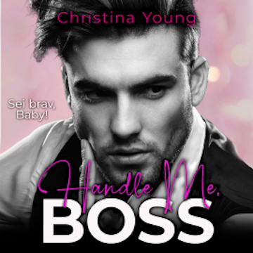 Handle Me BOSS – Sei brav, Baby! (Boss Billionaire Romance 11)