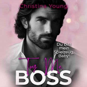 Toy Me BOSS – Du bist mein Spielzeug, Kleine! (Boss Billionaire Romance 12)