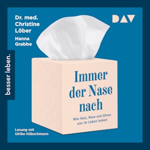 Immer der Nase nach. Wie Hals, Nase und Ohren uns im Leben lenken (Gekürzt)