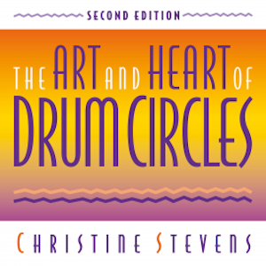 The Art and Heart of Drum Circles, Christine Stevens