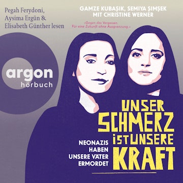 Unser Schmerz ist unsere Kraft - Neonazis haben unsere Väter ermordet (Ungekürzte Lesung) audiobook, Christine Werner, Gamze Kubasik, Semiya ?im?ek