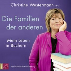 Die Familien der anderen - Mein Leben in Büchern (Ungekürzt)