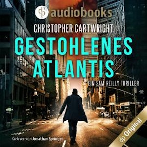 Gestohlenes Atlantis - Ein Sam Reilly Thriller, Band 3 (Ungekürzt)